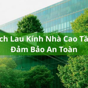 cách lau kính nhà cao tầng